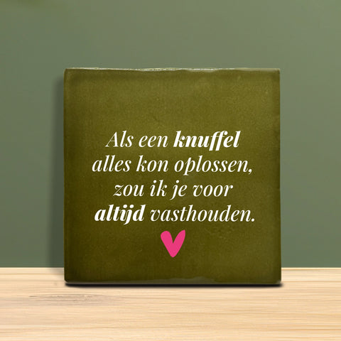 Tegeltje met tekst - Als een knuffel alles kon oplossen, zou ik je voor altijd vasthouden.