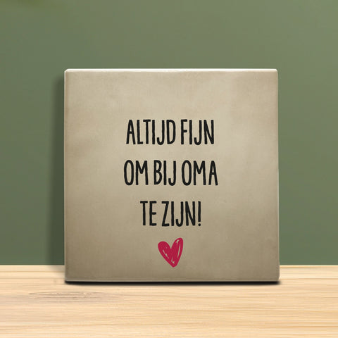 Tegeltje met tekst - Altijd fijn om bij Oma te zijn.