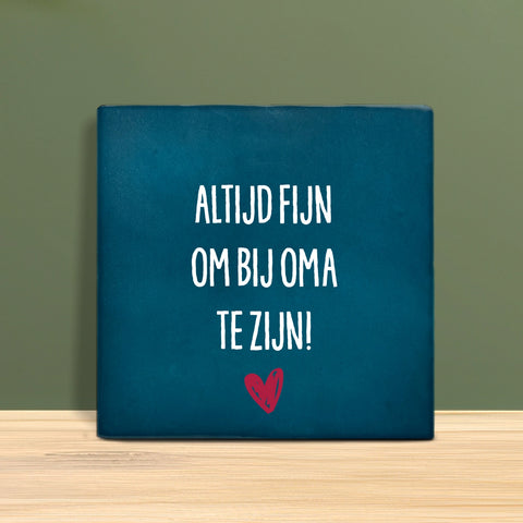 Tegeltje met tekst - Altijd fijn om bij Oma te zijn.