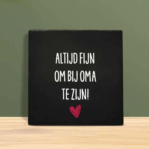 Tegeltje met tekst - Altijd fijn om bij Oma te zijn.