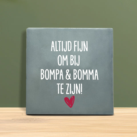 Tegeltje met Tekst - Altijd fijn om bij Bompa en Bomma te zijn.