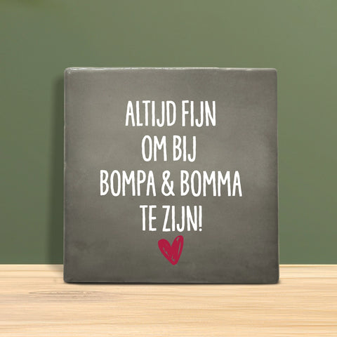 Tegeltje met Tekst - Altijd fijn om bij Bompa en Bomma te zijn.