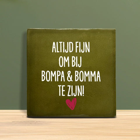Tegeltje met Tekst - Altijd fijn om bij Bompa en Bomma te zijn.