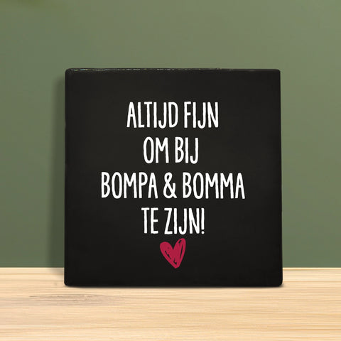 Tegeltje met Tekst - Altijd fijn om bij Bompa en Bomma te zijn.