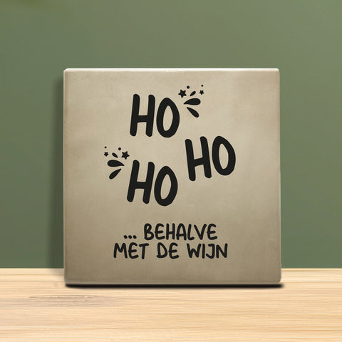 Tegeltje met tekst - Ho ho, behalve met de wijn.