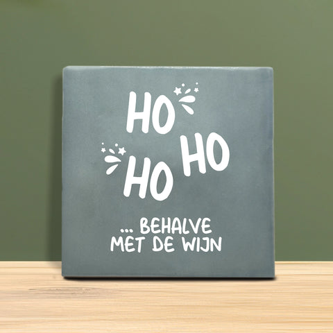 Tegeltje met tekst - Ho ho, behalve met de wijn.
