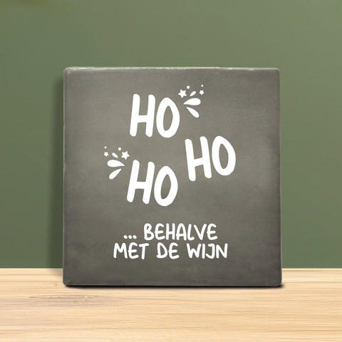 Tegeltje met tekst - Ho ho, behalve met de wijn.