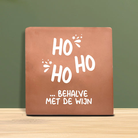 Tegeltje met tekst - Ho ho, behalve met de wijn.