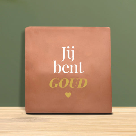 Tegeltje met tekst - Jij bent goud.