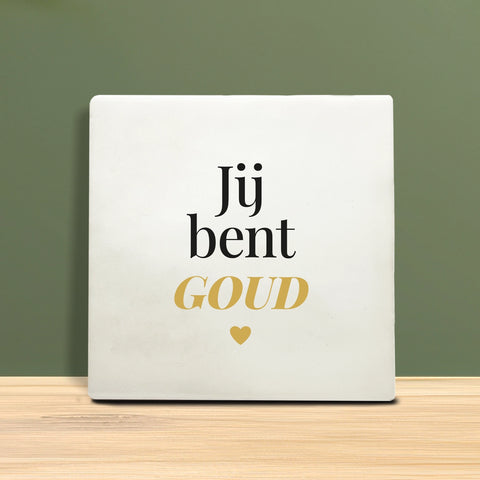 Tegeltje met tekst - Jij bent goud.
