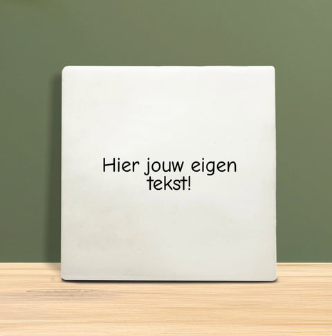 Tegeltje met tekst - Personaliseerbaar met jouw eigen tekst of quote.