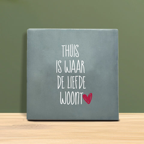 Tegeltje met tekst - Thuis is waar de liefde woont.