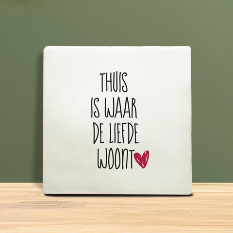 Tegeltje met tekst - Thuis is waar de liefde woont.