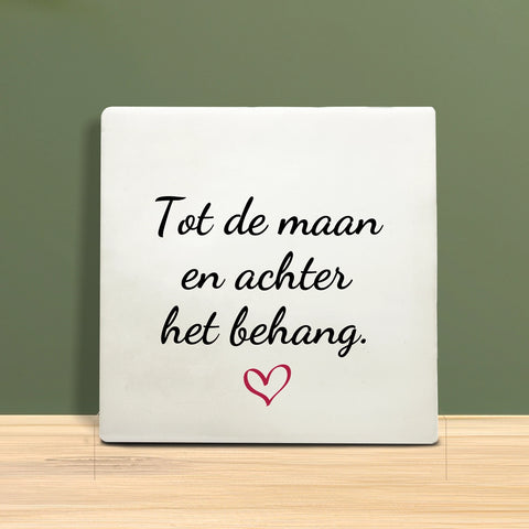 Tegeltje met Tekst - Tot de maan en achter het behang.
