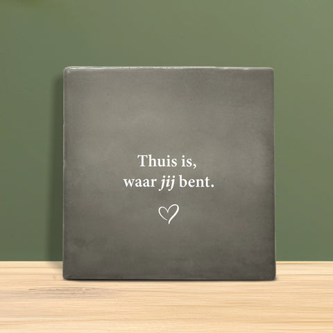 Tegeltje met tekst - Thuis is waar jij bent.