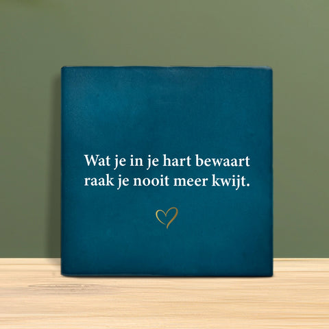 Tegeltje met tekst - Wat je in je hart bewaart raak je nooit meer kwijt