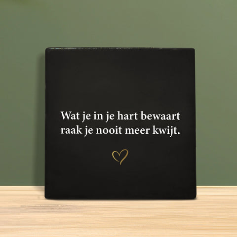 Tegeltje met tekst - Wat je in je hart bewaart raak je nooit meer kwijt