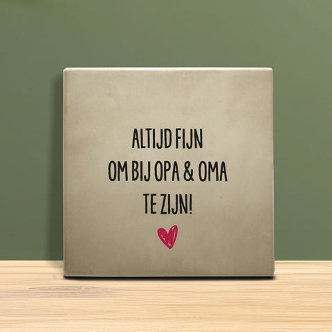 Tegeltje met tekst - Altijd fijn om bij opa en oma te zijn.