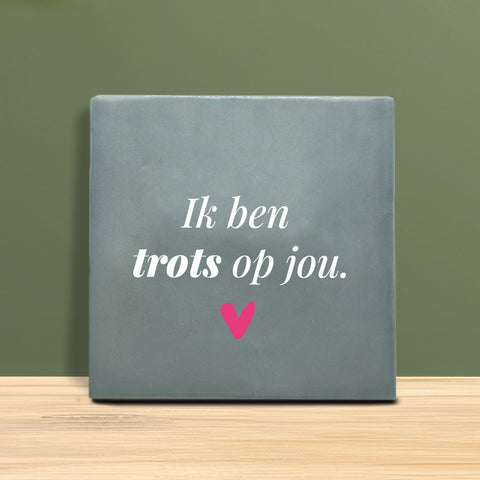 Tegeltje met tekst - ik ben trots op jou.