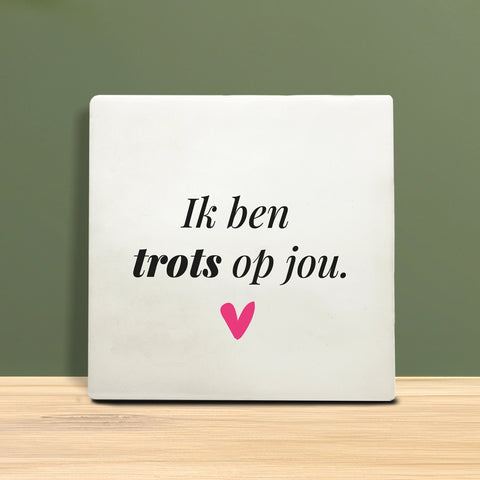 Tegeltje met tekst - ik ben trots op jou.