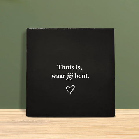 Tegeltje met tekst - Thuis is waar jij bent.