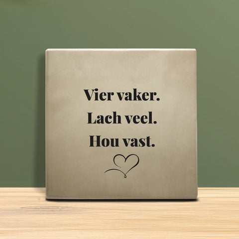 Tegeltje met tekst - Vier vaker lach veel hou vast.